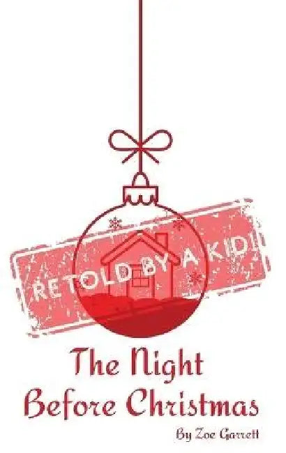 The Night Before Christmas: Retold by a Kid! by Zoe Garrett, Audrey Garrett
