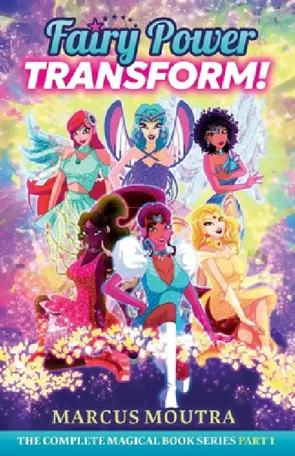 Fairy Power Transform!: The Complete Magical Book Series Part 1 by Marcus Moutra
