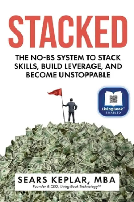 Stacked: The No-BS System to Stack Skills, Build Leverage, and Become Unstoppable by Sears Keplar