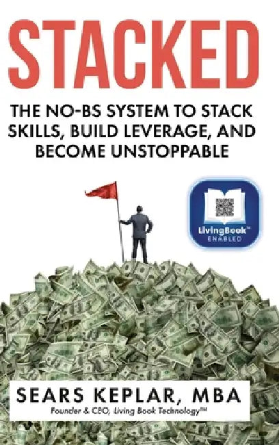 Stacked: The No-BS System to Stack Skills, Build Leverage, and Become Unstoppable by Sears Keplar