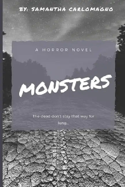 Monsters: The dead don't stay that way for long... by Samantha Carlomagno