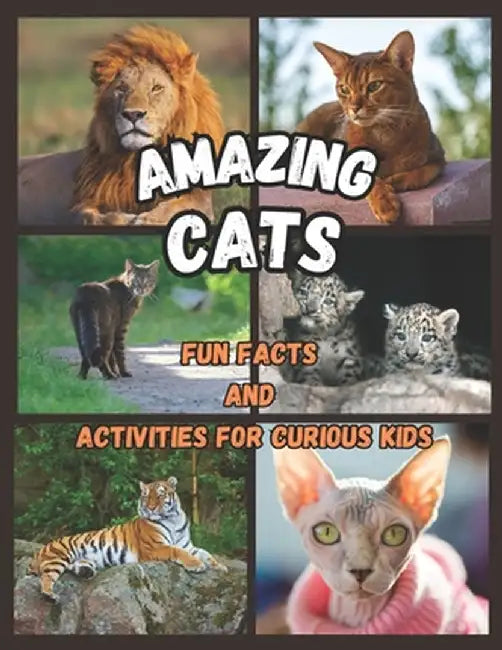 Amazing Cats - Fun Facts and Activities for Curious Kids by Publishing, S. L.