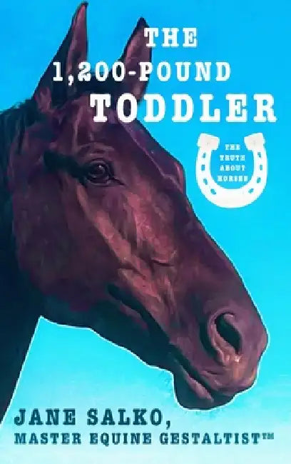 The 1,200 Pound Toddler: Lessons From Life's Most Authentic Teachers by Jane Salko
