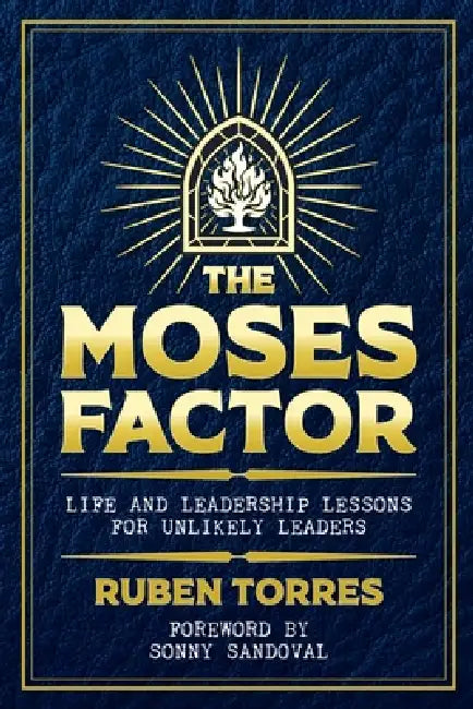 The Moses Factor - Life and Leadership Lessons for Unlikely Leaders by Ruben Torres