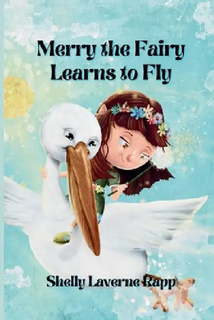 Merry the Fairy Learns to Fly by Shelly Laverne Rapp, Nicolas Milano