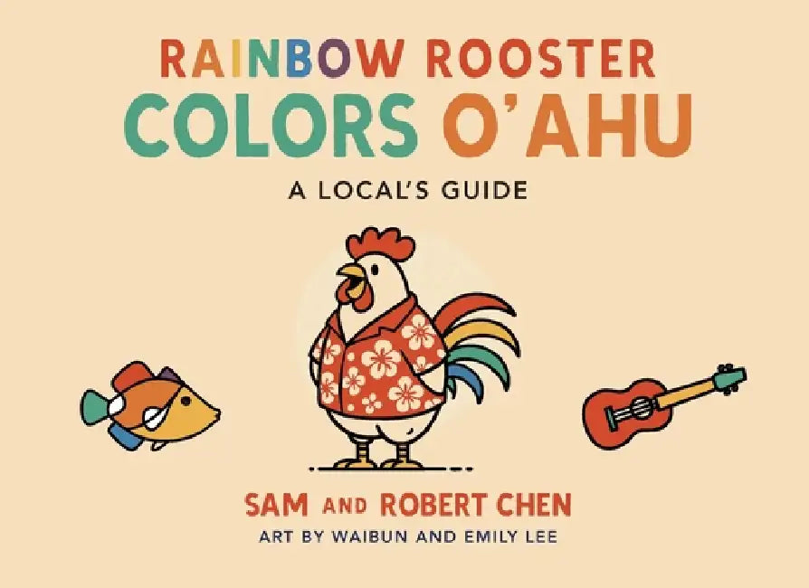 Rainbow Rooster Colors Oahu: A Local's Guide by Sam Chen, Robert Chen, Waibun Lee