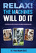 Relax! The Machines Will Do It by Paul Majett