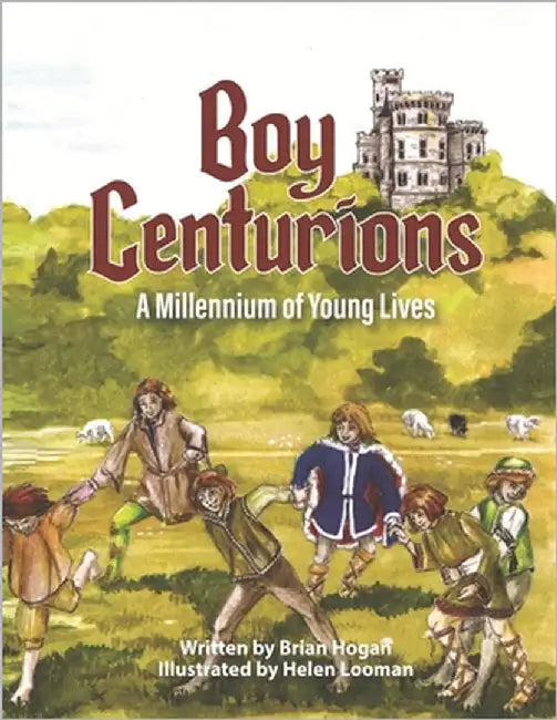 Boy Centurions: A Millennium of Young Lives by Looman, Helen