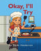 Ok, I'll Try: A Children's Leadership and Growth Mindset Story for Kids Ages 4-8 by Trude K. Henderson, Eshban James, Jen Doty
