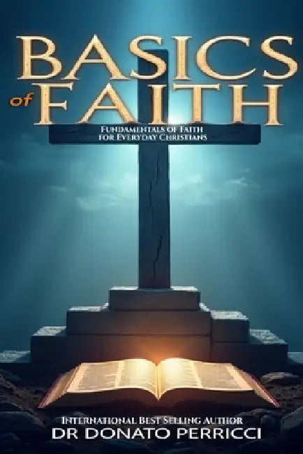 Basics of Faith: Fundamentals of Faith for Everyday Christians by Donato Perricci