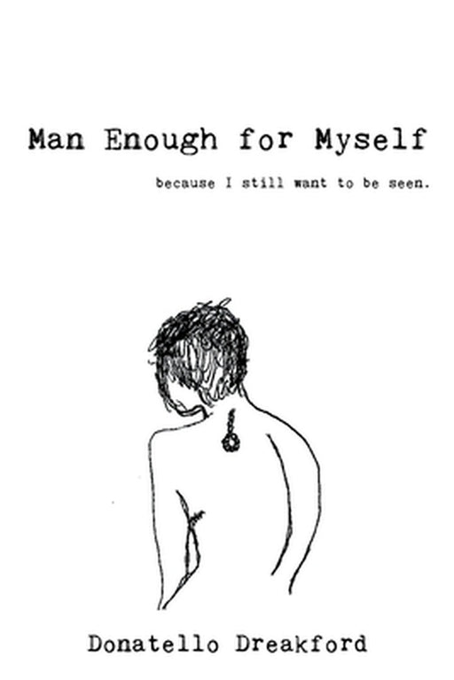 Man Enough For Myself: A Poetry Memoir by Donatello Dreakford