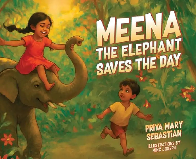 Meena the Elephant Saves the Day by Priya Mary Sebastian, Minz Joseph