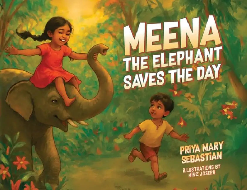 Meena the Elephant Saves the Day by Priya Mary Sebastian, Minz Joseph