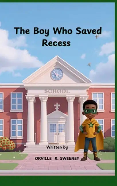 The Boy Who Saved Recess by Orville R. Sweeney