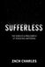 Sufferless: The Science & Philosophy of Reducing Suffering by Zach Charles