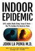 Indoor Epidemic: 93% Inside Steals Sleep, Focus & Years-The 7% Outdoor Rx Restores Them by John La Puma