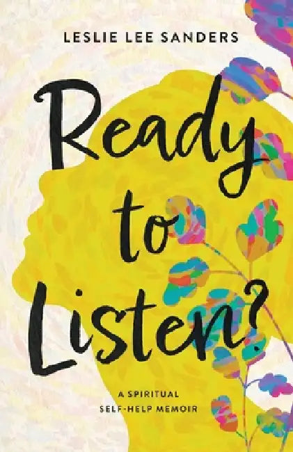 Ready to Listen?: A spiritual self-help memoir by Leslie Lee Sanders