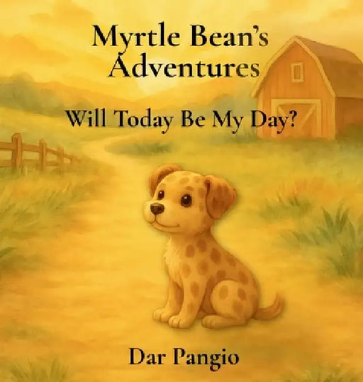 Myrtle Bean's Adventures: Will Today Be My Day? by Dar Pangio