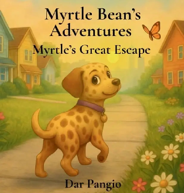 Myrtle Bean's Adventures: Myrtle's Great Escape by Dar Pangio