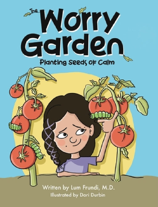 The Worry Garden: Planting Seeds of Calm by Lum Frundi, Dori Durbin