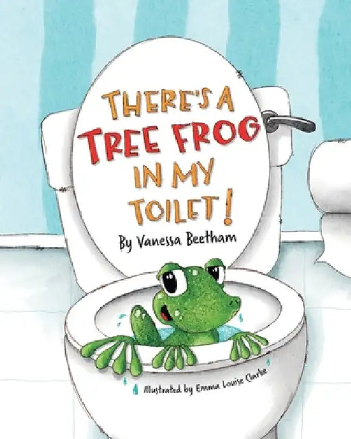 There's a Tree Frog in My Toilet! by Vanessa Beetham, Emma Louise Clarke