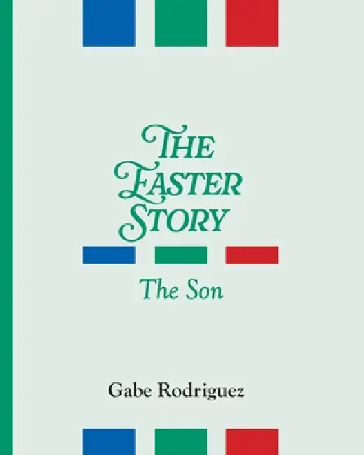 The Easter Story: The Son by Gabe Rodriguez