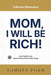 Mom, I Will Be Rich!: Instill Habits Early, Achieve Financial Freedom Young by Summer Pham