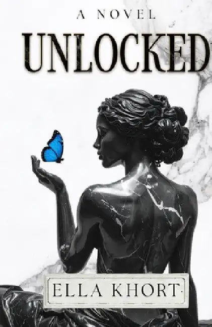 Unlocked A Novel by Ella Khort
