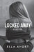 Locked Away A Novel by Ella Khort