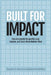 Built for Impact: How Successful Nonprofits Lead, Execute, and Scale What Matters Most by Chris Curtis, Andy Graham, Todd Milby