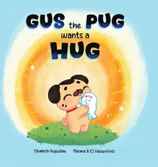 Gus the Pug Wants a Hug by Ej Hassenfratz, Elisabeth Augustine, Melanie R. Hassenfratz