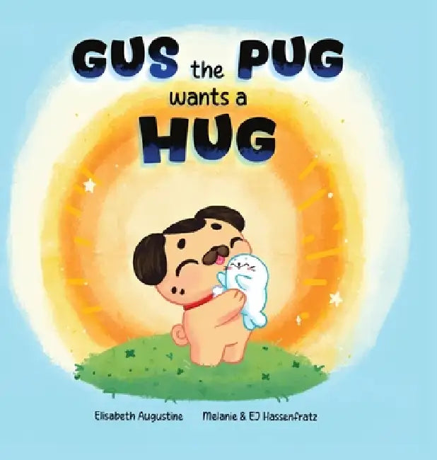 Gus the Pug Wants a Hug by Ej Hassenfratz, Elisabeth Augustine, Melanie R. Hassenfratz