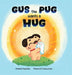 Gus the Pug Wants a Hug by Ej Hassenfratz, Elisabeth Augustine, Melanie R. Hassenfratz