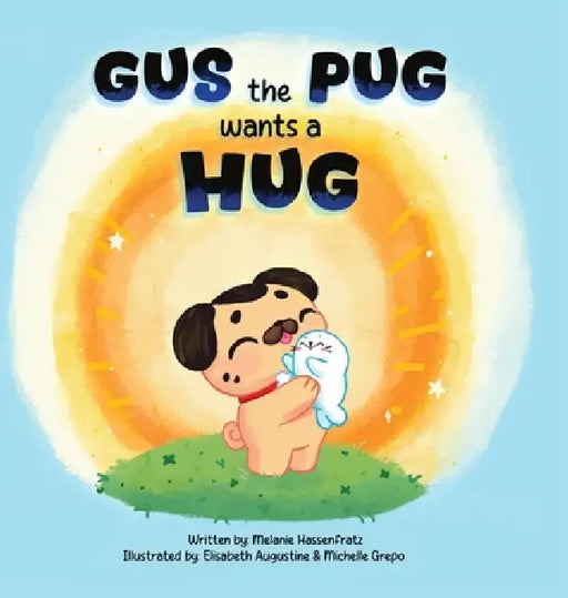Gus the Pug Wants a Hug by Hassenfratz, Ej Hassenfratz, Elisabeth Augustine Michelle Grepo