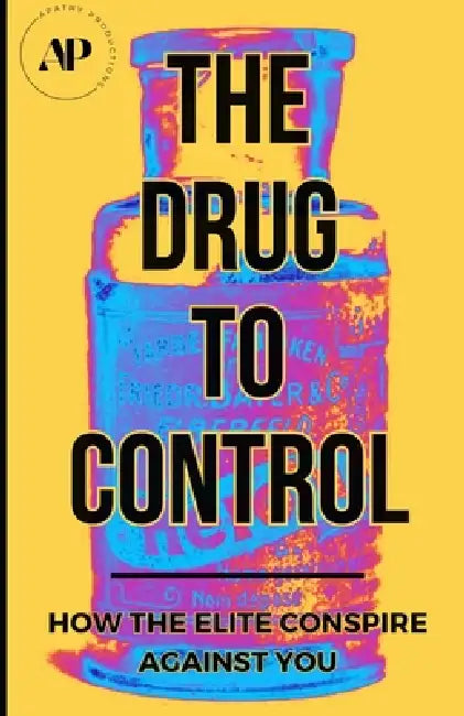 The Drug To Control: How The Elite Conspire Against You by Tom S. Pane