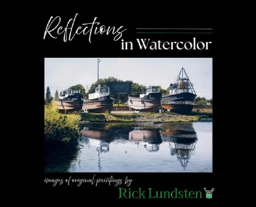 Reflections in Watercolor: Images of Original Paintings by Rick Lundsten