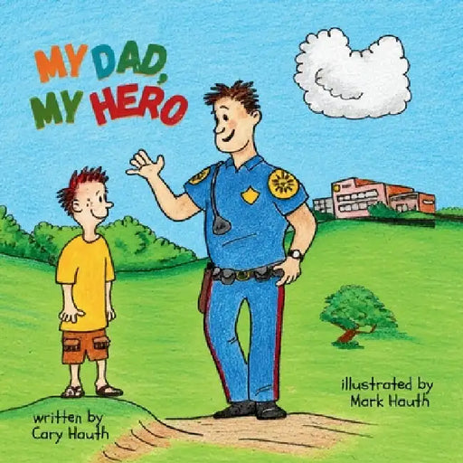 My Dad, My Hero by Cary Hauth, Mark Hauth