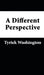 A Different Perspective by Tyriek Washington