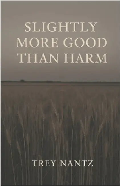 Slightly More Good Than Harm: The Ethan Caldwell Stories by Nantz, Trey