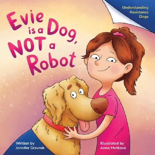 Evie is a Dog, NOT a Robot by Jennifer Gravrok, Anna Motkova