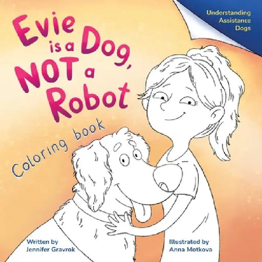 Evie is a Dog, NOT a Robot: Coloring Book by Jennifer Gravrok, Anna Motkova