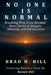 No One Is Normal: Breaking Free from Normal by Brad H. Hill