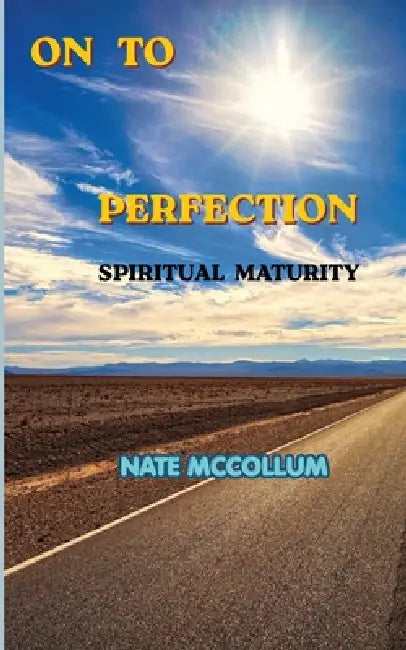 On To Perfection Spiritual Maturity by Nate McCollum