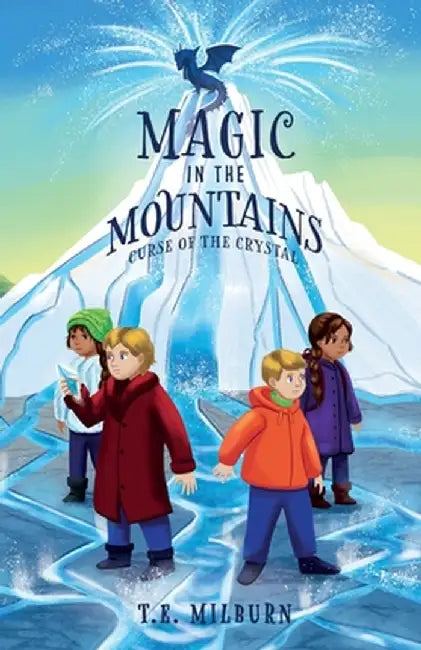 Magic in the Mountains: Curse of the Crystal by T. E. Milburn