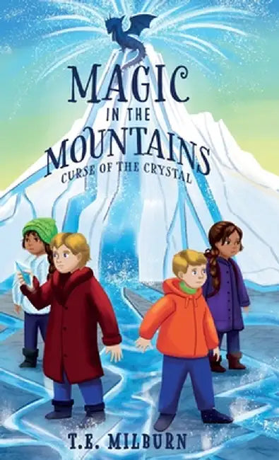 Magic in the Mountains: Curse of the Crystal by T. E. Milburn