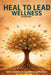 Heal to Lead Wellness: Stories to Rebuild Your Confidence and Resilience by Jennifer Grace, Raven Petty
