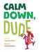 Calm Down, Dude by Maureen Wilson