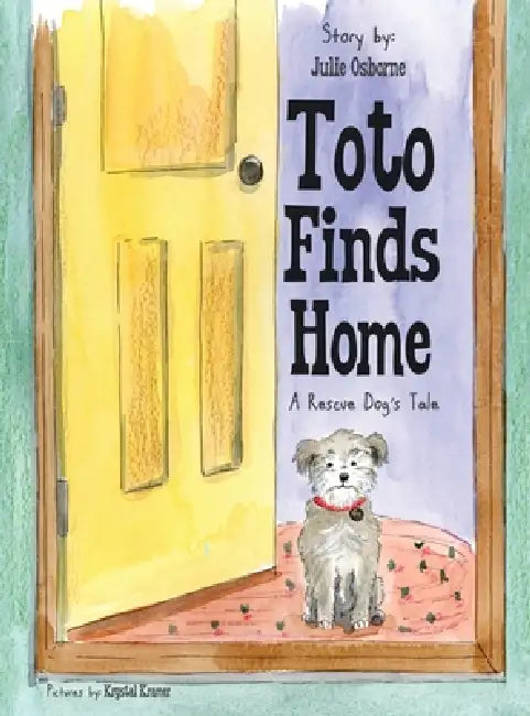 Toto Finds Home: A Rescue Dog's Tale by Julie Osborne, Krystal Kramer