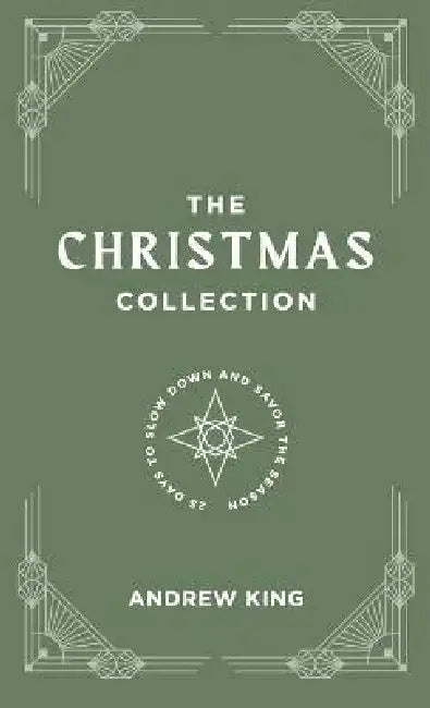 The Christmas Collection: A 25-Day Devotional to Slow Down and Savor the Season by Andrew King