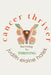 Cancer Thriver, Surviving To Thriving by Judith Elaine Halek